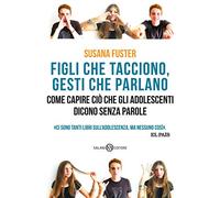 Figli che tacciono, gesti che parlano. Come capire ciò che gli adolescenti dicono senza parole
