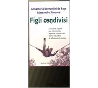 Figli condivisi. Le nuove regole per conviventi, separati e divorziati: storie futuribili di affidamenti contesi