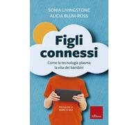 Figli connessi. Come la tecnologia plasma la vita dei bambini - 2