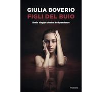 Figli del buio. Il mio viaggio dentro le dipendenze