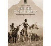 Figli del grande spirito. La visione degli indiani d'America