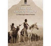 Figli del grande spirito. La visione degli indiani d'America