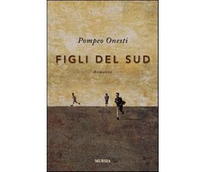 Figli del sud - Onesti Pompeo