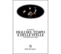 ANDRÉ BRAHIC FIGLI DEL TEMPO E DELLE STELLE STORIA NOSTRE ORIGINI BORINGHIERI