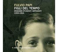 Figli del tempo. Eravamo studenti impegnati (1950-1952)