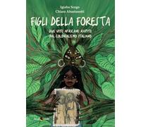 Figli della foresta. Due vite africane rapite dal colonialismo italiano