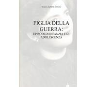 Figli della guerra: episodi di infanzia e di adolescenza