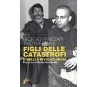 Figli delle catastrofi. Ribelli e rivoluzionari