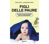 Figli delle paure. Una guida per crescere insieme liberi da condizionamenti
