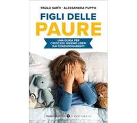 Figli delle paure. Una guida per crescere insieme liberi da condizionamenti