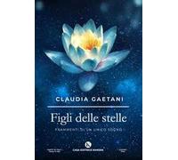 Figli delle stelle. Frammenti di un unico sogno