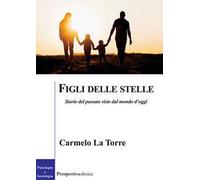 Figli delle stelle. Storie del passato viste dal mondo d'oggi