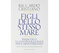 Figli dello stesso mare. Francesco e la nuova. Alleanza per il Mediterraneo [Pap