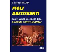 Figli destituenti. Gravi aspetti di criticità della Riforma costituzionale