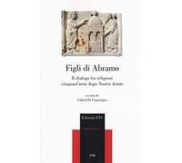Figli di Abramo. Il dialogo fra religioni cinquant'anni dopo «Nostra aetat...
