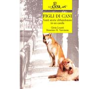 Figli di cani. Venti storie abbandonate in un canile