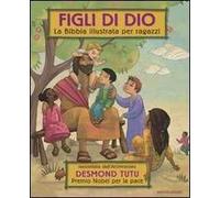 Figli di Dio. La Bibbia illustrata per ragazzi. Ediz. illustrata