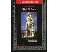 Figli di Enea. La stirpe di origine divina, la missione di Roma,