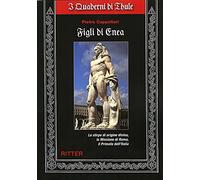 Libri Pietro Cappellari - Figli Di Enea. La Stirpe Di Origine Divina, La Mission