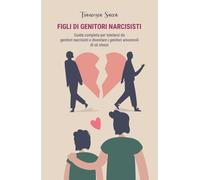 LIBRO FIGLI DI GENITORI NARCISISTI. GUIDA COMPLETA - FRANCESCA SACCÀ