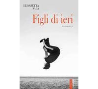 Elisabetta Sala – Figli di ieri – Brossura (2024)