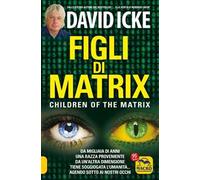 Figli di Matrix. Da migliaia di anni una razza proveniente da un'altra dimensione tiene soggiogata l'umanità... agendo sotto ai nostri occhi