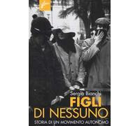 Figli di nessuno. Storia di un movimento autonomo
