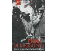 Figli di nessuno. Storia di un movimento autonomo