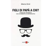 Figli di papà a chi? Storia del movimento che ha cambiato la Confindustria