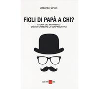 Figli di papà a chi? Storia del movimento che ha cambiato la Confindustria...