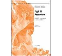 Figli di Prometeo. Etica della responsabilità e ricerca scientifica
