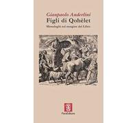 Figli di Qohèlet. Monologhi sul margine del Libro