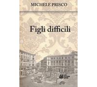 Figli difficili [Mar 23, 2017] Prisco, Michele