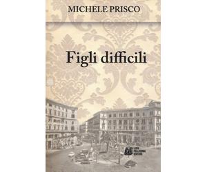 Figli difficili [Mar 23, 2017] Prisco, Michele