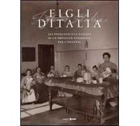 Figli d'Italia (1861-1911). Gli innocenti e la nascita di un progetto nazionale per l'infanzia. Ediz. illustrata