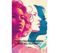 Figli e figlie di nessuno: il coro del silenzio