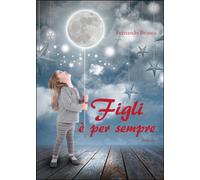 Figli è per sempre di Fernando Branca, 2016, Libellula Edizioni