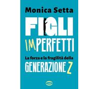 Figli imperfetti. La forza e la fragilità della Generazione Z [Paperback] Setta,