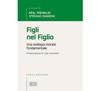 Figli nel Figlio. Una teologia morale fondamentale - Tremblay R. (cur.); Z...