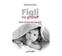 Figli, no grazie? Oltre l'inverno demografico