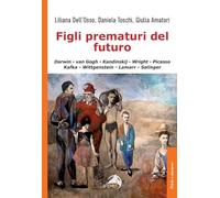 Figli prematuri del futuro. Darwin-van Gogh-Kandinskij-Wright-Picasso-Kafk...