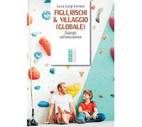 Figli, rischi & villaggio (globale). Dialoghi sull'educazione