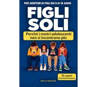FIGLI SOLI: Perché i nostri adolescenti non si incontrano più