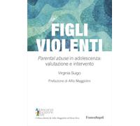 Figli violenti. «Parental abuse» in adolescenza: valutazione e intervento
