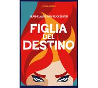 Figlia del destino. Ediz. integrale - Van Rijckeghem Jean-Claude