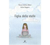Figlia delle stelle [Pamphlet] [Jul 11, 2024] Dibari, Maria Cristina and Roggero