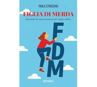 Figlia di Merda: Manuale di sopravvivenza per figlie adulte