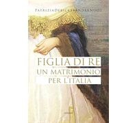 Figlia di Re: un matrimonio per l’Italia