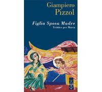 Figlia. Sposa. Madre. Trittico per Maria