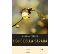 FIGLIE DELL STRADA - GISELLA TORRISI - 2022 - L'Erudita